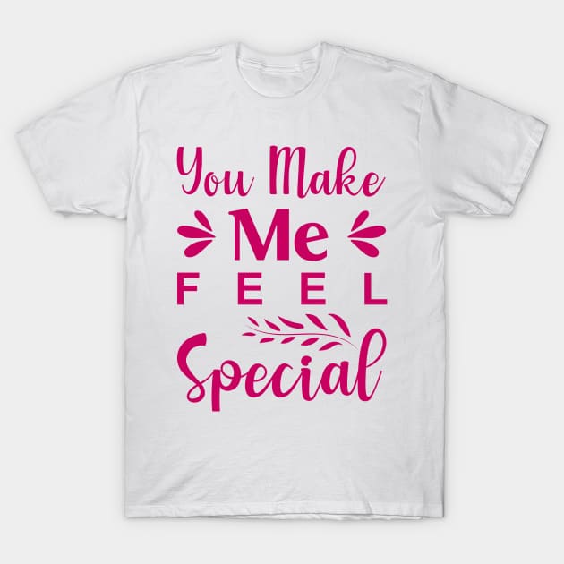 You Make Me Feel Special T-Shirt by Allbestshirts